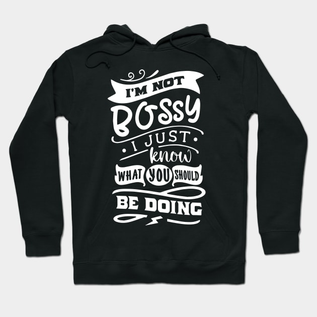 I'm Not Bossy I Just Know What You Should Be Doing Hoodie by ZimBom Designer